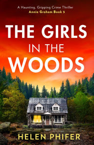 Title: The Girls In The Woods (The Annie Graham crime series, Book 5), Author: Helen Phifer