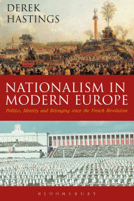 English books free download mp3 Nationalism in Modern Europe: Politics, Identity, and Belonging since the French Revolution ePub in English 9781474213394 by Derek Hastings