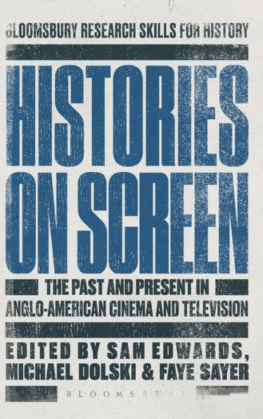 Histories on Screen: The Past and Present in Anglo-American Cinema and Television