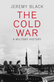 Title: The Cold War: A Military History, Author: Jeremy Black