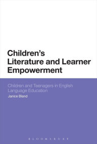 Title: Children's Literature and Learner Empowerment: Children and Teenagers in English Language Education, Author: Janice Bland