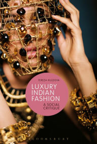 Title: Luxury Indian Fashion: A Social Critique, Author: Tereza Kuldova