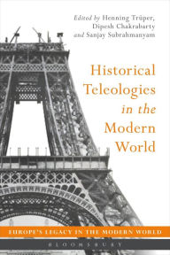 Title: Historical Teleologies in the Modern World, Author: Henning Trüper