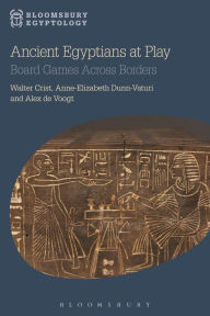 Free ebook sharing downloads Ancient Egyptians at Play: Board Games Across Borders 9781474221177 by Walter Crist, Anne-Elizabeth Dunn-Vaturi, Alex de Voogt