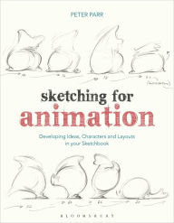 Sketching for Animation: Developing Ideas, Characters and Layouts in Your Sketchbook