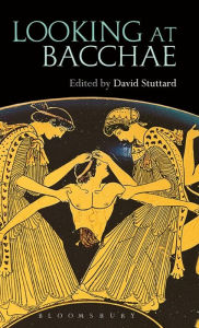 Title: Looking at Bacchae, Author: David Stuttard