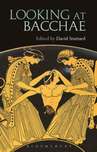 Title: Looking at Bacchae, Author: David Stuttard