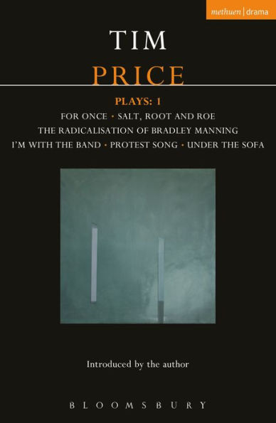 Tim Price Plays: 1: For Once; Salt, Root and Roe; The Radicalisation of Bradley Manning; I'm With the Band; Protest Song; Under the Sofa