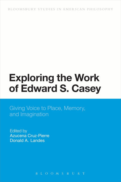 Exploring the Work of Edward S. Casey: Giving Voice to Place, Memory, and Imagination