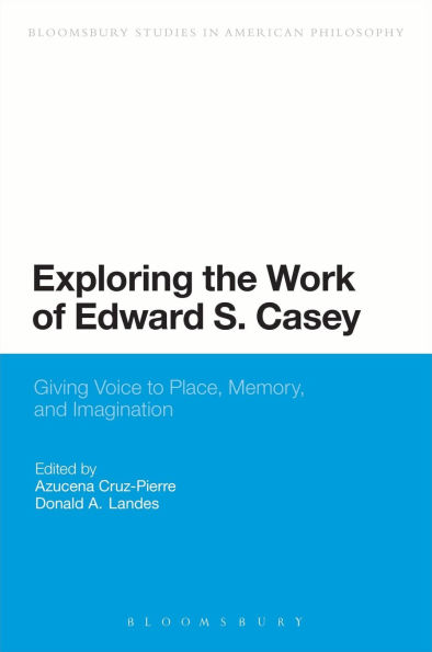 Exploring the Work of Edward S. Casey: Giving Voice to Place, Memory, and Imagination