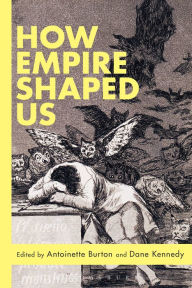 Title: How Empire Shaped Us, Author: Antoinette Burton