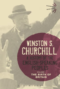 Title: A History of the English-Speaking Peoples Volume I: The Birth of Britain, Author: Winston S. Churchill