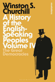 Title: A History of the English-Speaking Peoples Volume IV: The Great Democracies, Author: Winston S. Churchill