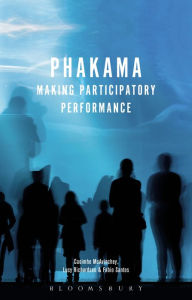 Title: Phakama: Making Participatory Performance, Author: Caoimhe McAvinchey