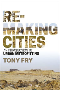 Title: Remaking Cities: An Introduction to Urban Metrofitting, Author: Tony Fry