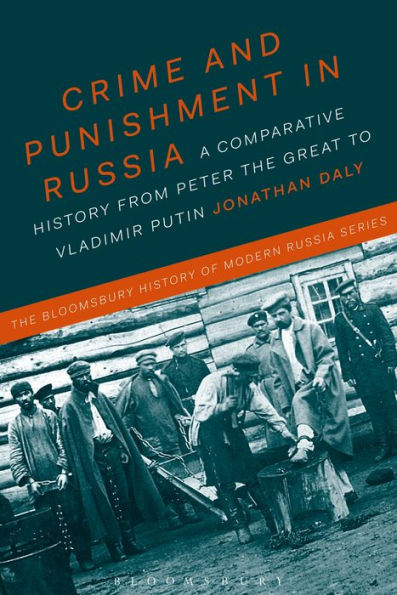 Crime and Punishment Russia: A Comparative History from Peter the Great to Vladimir Putin