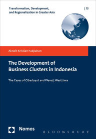 Title: The Development of Business Clusters in Indonesia, Author: Aknolt Kristian Pakpahan