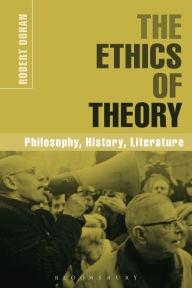 Title: The Ethics of Theory: Philosophy, History, Literature, Author: Robert Doran