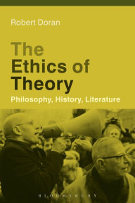 Title: The Ethics of Theory: Philosophy, History, Literature, Author: Robert Doran