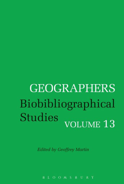 Geographers: Biobibliographical Studies, Volume 13