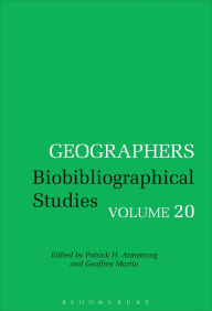 Title: Geographers: Biobibliographical Studies, Volume 20, Author: Patrick H. Armstrong