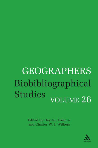 Geographers: Biobibliographical Studies, Volume 26