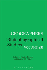 Title: Geographers: Biobibliographical Studies, Volume 28, Author: Charles W. J. Withers