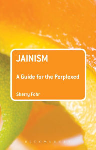 Title: Jainism: A Guide for the Perplexed, Author: Sherry Fohr