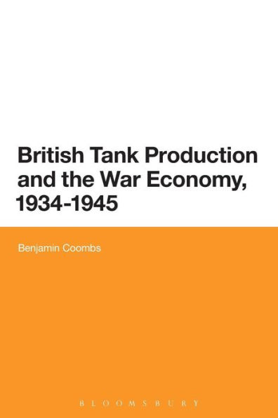 British Tank Production and the War Economy, 1934-1945