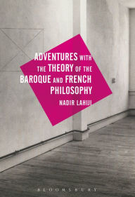 Title: Adventures with the Theory of the Baroque and French Philosophy, Author: Nadir Lahiji