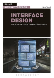 Title: Basics Interactive Design: Interface Design: An introduction to visual communication in UI design, Author: Dave Wood