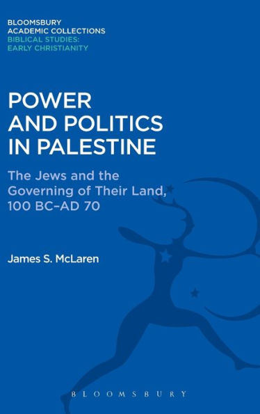 Power and Politics in Palestine: The Jews and the Governing of their Land, 100 BC-AD 70