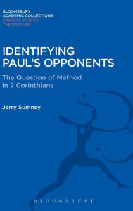 Title: Identifying Paul's Opponents: The Question of Method in 2 Corinthians, Author: Jerry Sumney