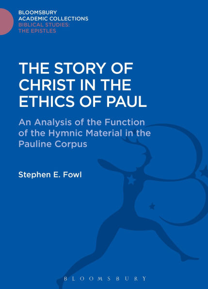 The Story of Christ in the Ethics of Paul: An Analysis of the Function of the Hymnic Material in the Pauline Corpus