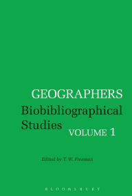 Title: Geographers: Biobibliographical Studies, Volume 1, Author: T. W. Freeman