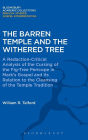 The Barren Temple and the Withered Tree: A Redaction-Critical Analysis of the Cursing of the Fig-Tree Pericope in Mark's Gospel and Its Relation to the Cleansing of the Temple Tradition