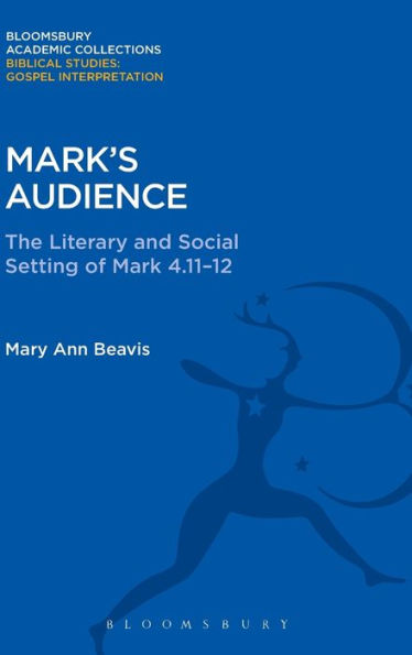 Mark's Audience: The Literary and Social Setting of Mark 4.11-12