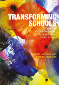 Title: Transforming Schools: Creativity, Critical Reflection, Communication, Collaboration, Author: Miranda Jefferson