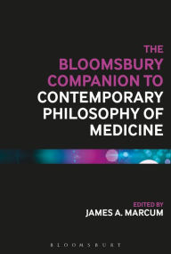 Title: The Bloomsbury Companion to Contemporary Philosophy of Medicine, Author: James A. Marcum