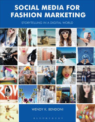 Title: Social Media for Fashion Marketing: Storytelling in a Digital World, Author: Wendy K. Bendoni