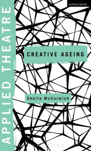 Title: Applied Theatre: Creative Ageing, Author: Sheila McCormick