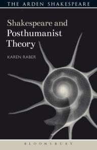 Title: Shakespeare and Posthumanist Theory, Author: Karen Raber
