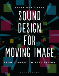 Title: Sound Design for Moving Image: From Concept to Realization, Author: Kahra Scott-James