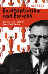 Title: Existentialism and Excess: The Life and Times of Jean-Paul Sartre, Author: Gary Cox