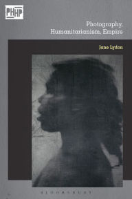 Title: Photography, Humanitarianism, Empire, Author: Jane Lydon