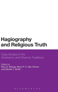 Title: Hagiography and Religious Truth: Case Studies in the Abrahamic and Dharmic Traditions, Author: Rico G. Monge