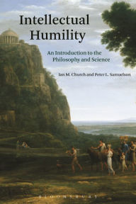 Title: Intellectual Humility: An Introduction to the Philosophy and Science, Author: Ian M. Church