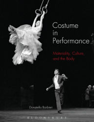 Title: Costume in Performance: Materiality, Culture, and the Body, Author: Donatella Barbieri