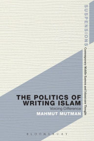 Title: The Politics of Writing Islam: Voicing Difference, Author: Mahmut Mutman