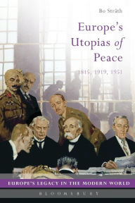 Title: Europe's Utopias of Peace: 1815, 1919, 1951, Author: Bo Stråth